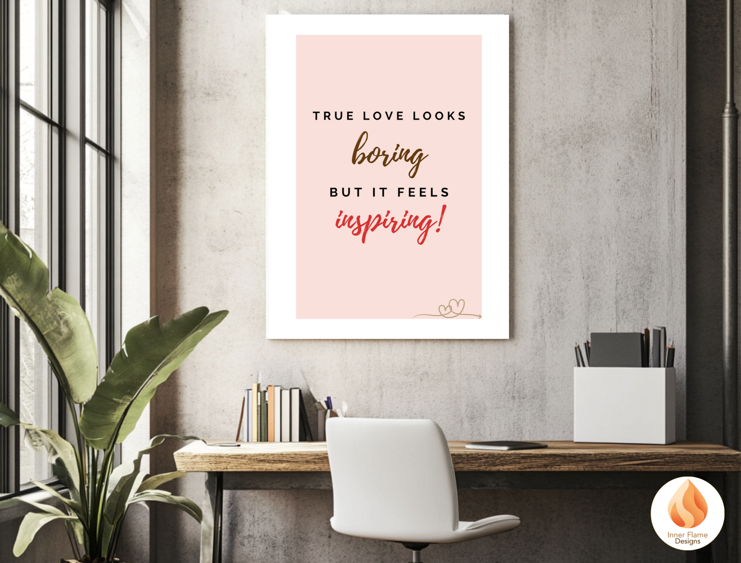 Motivational Poster with Love Inspirational Quote 1 - "True Love Looks Boring But It Feels Inspiring"