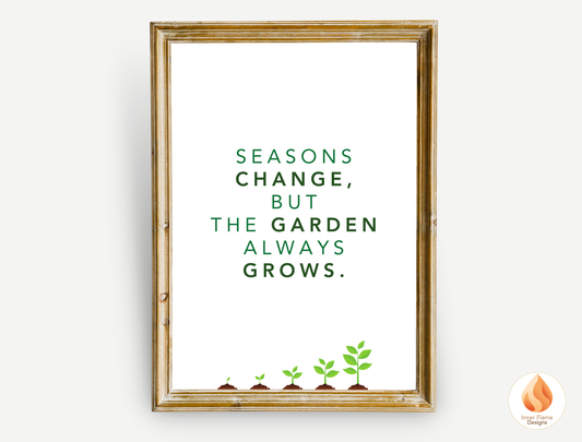 Motivational Poster with Nature-Inspired Quote 7 - "Seasons Change, But The Garden Always Grows"