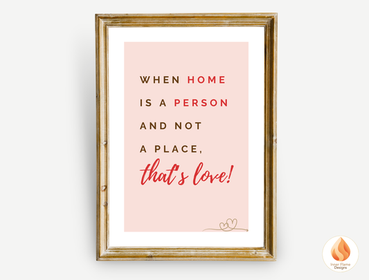 Motivational Poster with Love Inspirational Quote 2 - "When Home Is A Person And Not A Place, That's Love!"