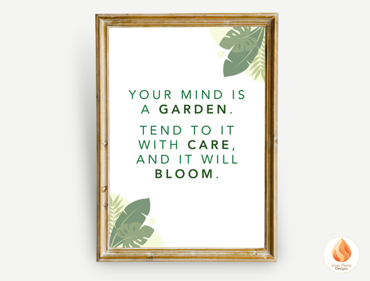 Motivational Poster with Nature-Inspired Quote 1 - "Your Mind Is A Garden. Tend To It With Care And It Will Bloom. "