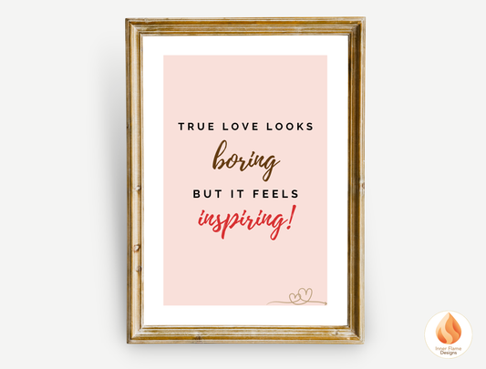 Motivational Poster with Love Inspirational Quote 1 - "True Love Looks Boring But It Feels Inspiring"