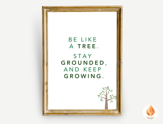 Motivational Poster with Nature-Inspired Quote 2 - "Be Like A Tree. Stay Grounded And Keep Growing"
